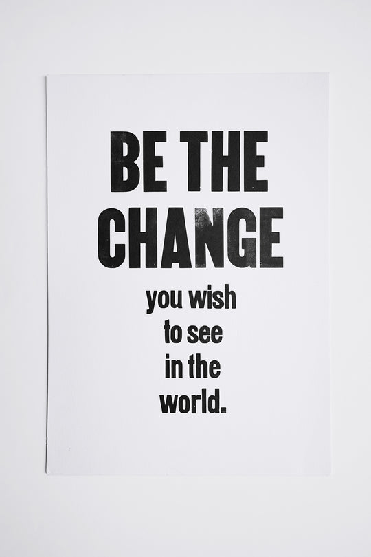 Be the Change You Wish to See in the World